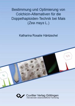 Bestimmung und Optimierung von Colchicin-Alternativen für die Doppelhaploiden-Technik bei Mais (Zea mays L.) - Häntzschel, Katharina Rosalie