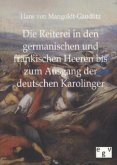 Die Reiterei in den germanischen und fränkischen Heeren bis zum Ausgang der deutschen Karolinger