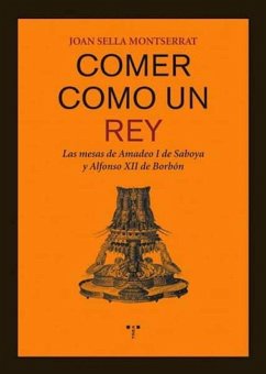 Cover Comer como un rey : las mesas de Amadeo I de Saboya y Alfonso XII de Borbón