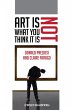 Art Is Not What You Think It Is - Bild 1