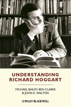 Understanding Richard Hoggart - Bailey, Michael; Clarke, Ben; Walton, John K.