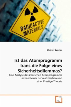 Ist das Atomprogramm Irans die Folge eines Sicherheitsdilemmas? - Eugster, Christof