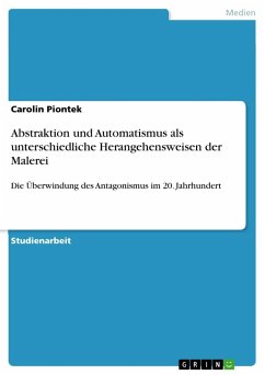 Abstraktion und Automatismus als unterschiedliche Herangehensweisen der Malerei - Piontek, Carolin