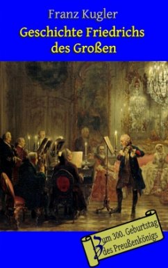 Geschichte Friedrichs des Großen - Kugler, Franz