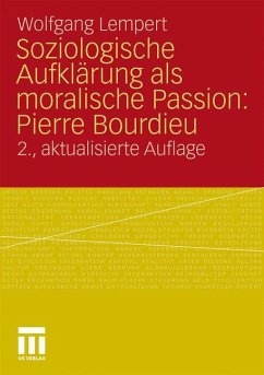 Soziologische Aufklärung als moralische Passion: Pierre Bourdieu - Lempert, Wolfgang