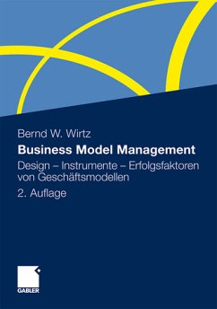 Business Model Management. Design, Instrumente, Erfolgsfaktoren von Geschäftsmodellen, 2. Auflage - Business Model Management: Design - Instrumente - Erfolgsfaktoren von Geschäftsmodellen Wirtz, Bernd W.