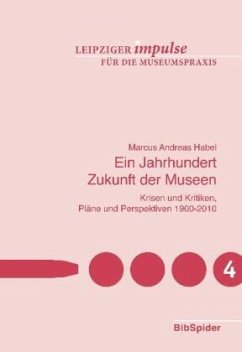 Ein Jahrhundert Zukunft der Museen - Habel, Marcus Andreas