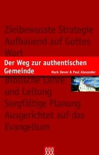 Der Weg zur authentischen Gemeinde - Dever, Mark; Alexander, Paul