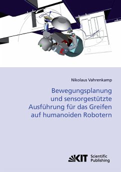 Bewegungsplanung und sensorgestützte Ausführung für das Greifen auf humanoiden Robotern - Vahrenkamp, Nikolaus