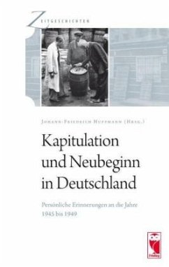 Kapitulation und Neubeginn in Deutschland. Persönliche Erinnerungen an die Jahre 1945 bis 1949