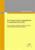 Zur Sozialisation Jugendlicher in ländlichen Vereinen: Eine qualitative Studie am Beispiel einer niedersächsischen Bauerschaft