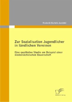 Zur Sozialisation Jugendlicher in ländlichen Vereinen: Eine qualitative Studie am Beispiel einer niedersächsischen Bauerschaft - Bartels-Juretzki, Frederik