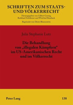 Die Behandlung von «illegalen Kämpfern» im US-Amerikanischen Recht und im Völkerrecht - Lutz, Julia Stephanie