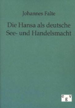 Die Hansa als deutsche See- und Handelsmacht - Falte, Johannes