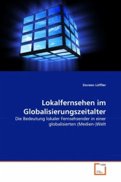 Lokalfernsehen im Globalisierungszeitalter - Löffler, Doreen