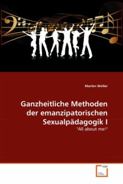 Ganzheitliche Methoden der emanzipatorischen Sexualpädagogik I - Weller, Marlen