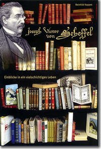 Joseph Victor von Scheffel - Einblicke in ein vielschichtiges Leben