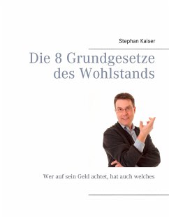 Die 8 Grundgesetze des Wohlstands - Kaiser, Stephan