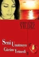 Seni Unutmaya Gücüm Yetmedi - Günbay Yildiz, Ahmed