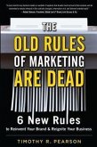 The Old Rules of Marketing Are Dead: 6 New Rules to Reinvent Your Brand and Reignite Your Business