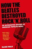 How the Beatles Destroyed Rock 'n' Roll