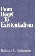 From Hegel to Existentialism - Solomon, Robert C