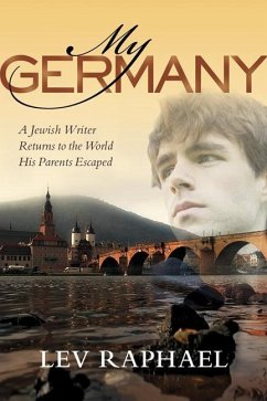 My Germany: A Jewish Writer Returns to the World His Parents Escaped - Raphael, Lev