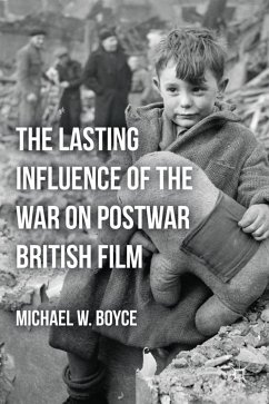 The Lasting Influence of the War on Postwar British Film - Boyce, M.