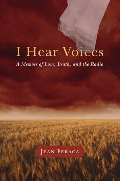 I Hear Voices: A Memoir of Love, Death, and the Radio - Feraca, Jean