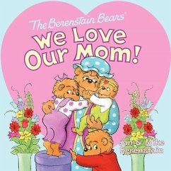 The Berenstain Bears: We Love Our Mom! - Berenstain, Jan; Berenstain, Mike