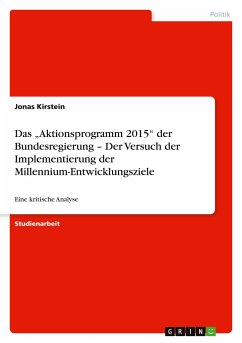Das ¿Aktionsprogramm 2015¿ der Bundesregierung ¿ Der Versuch der Implementierung der Millennium-Entwicklungsziele - Kirstein, Jonas