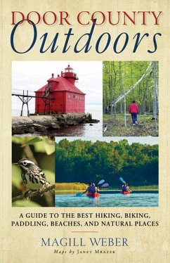 Door County Outdoors: A Guide to the Best Hiking, Biking, Paddling, Beaches, and Natural Places - Weber, Magill