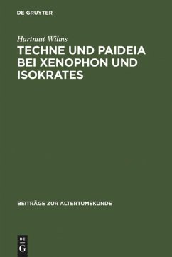 Techne und Paideia bei Xenophon und Isokrates - Wilms, Hartmut