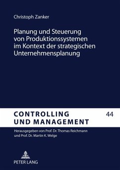 Planung und Steuerung von Produktionssystemen im Kontext der strategischen Unternehmensplanung - Zanker, Christoph