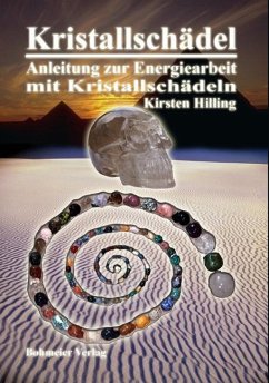 Kristallschädel - Anleitung zur Energiearbeit mit Kristallschädeln - Hilling, Kirsten
