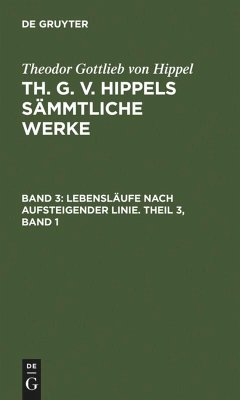 Lebensläufe nach aufsteigender Linie. Theil 3, Band 1 - Hippel, Theodor Gottlieb Von