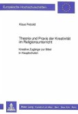 Theorie und Praxis der Kreativität im Religionsunterricht