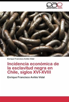 Incidencia económica de la esclavitud negra en Chile, siglos XVI-XVIII - Avilés Vidal, Enrique Francisco