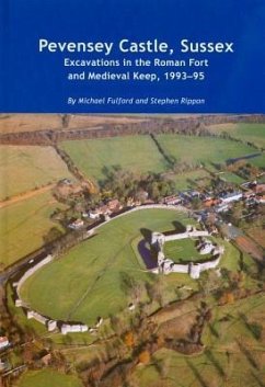 Pevensey Castle, Sussex: Excavations in the Roman Fort and Medieval Keep, 1993-95 - Fulford, Michael; Rippon, Stephen