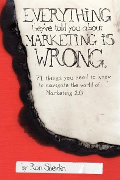 Everything They've Told You About Marketing Is Wrong - Shevlin, Ron