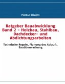Ratgeber Bauabwicklung Band 2 - Holzbau, Stahlbau, Dachdecker- und Abdichtungsarbeiten