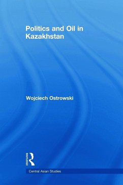 Politics and Oil in Kazakhstan - Ostrowski, Wojciech
