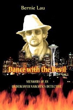 Dance with the Devil: Memoirs of an Undercover Narcotics Detective - Lau, Bernie