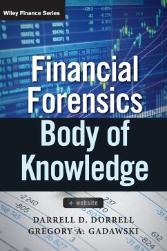 Financial Forensics Body of Knowledge, + Website - Dorrell, Darrell D.; Gadawski, Gregory A.