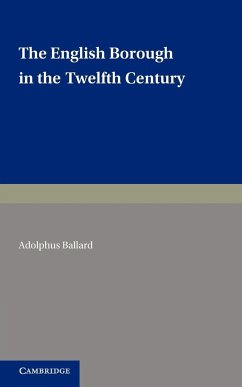 The English Borough in the Twelfth Century - Ballard, Adolphus