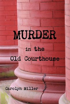 Murder in the Old Courthouse - Miller, Carolyn