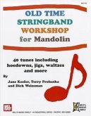 Old Time Stringband Workshop for Mandolin: 40 Tunes Including Hoedowns, Jigs, Waltzes and More