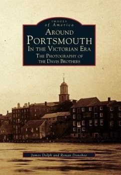 Around Portsmouth in the Victorian Era: The Photography of the Davis Brothers - Dolph, James; Donohoe, Ronan