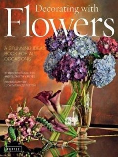 Decorating with Flowers: A Stunning Ideas Book for All Occasions - Caballero, Roberto; Reyes, Elizabeth V.