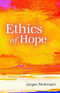 Ethics of Hope - Moltmann, Jurgen; Kohl, Margaret